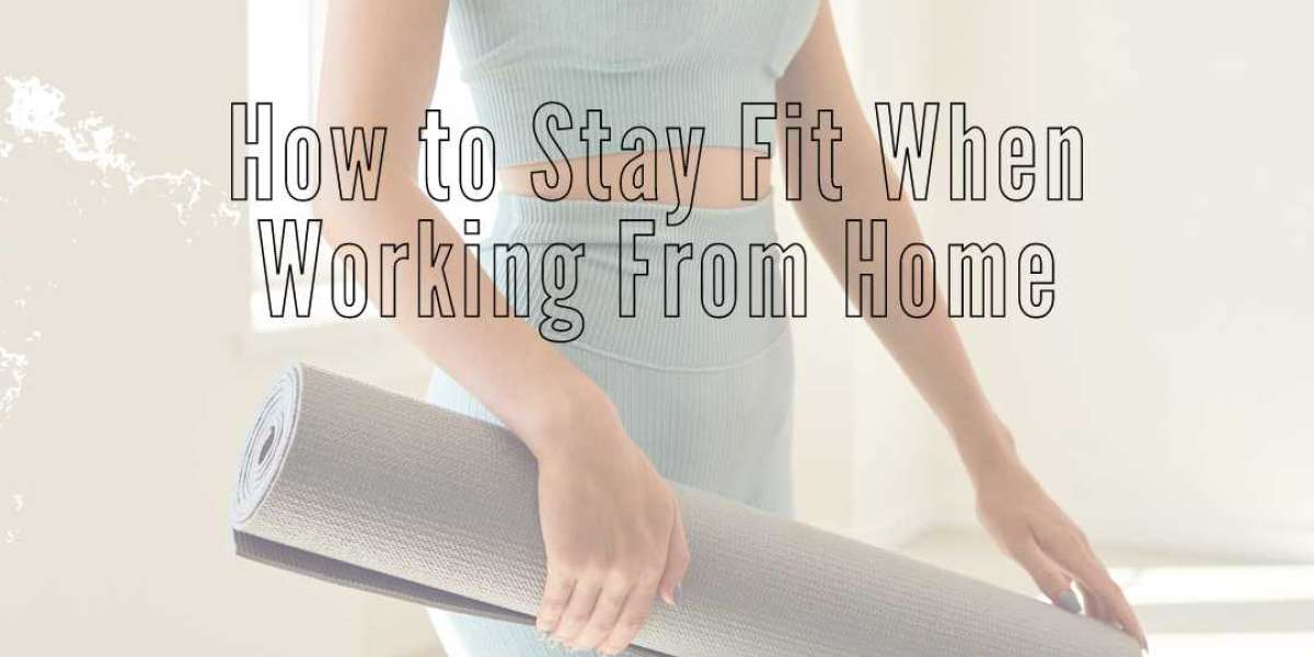 How to Stay Fit When Working From Home