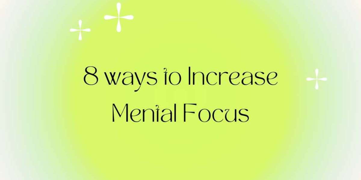 8 ways to Increase Mental Focus
